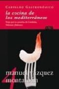 la cocina de los mediterraneos. viaje por las cazuelas de cataluñ a , valencia y baleares (carvalho gastronomico 4)-manuel vazquez montalban-9788498721096 la cocina de los mediterraneos. viaje por las cazuelas de cataluñ a , valencia y baleares (carvalho gastronomico 4)-manuel vazquez montalban-9788498721096