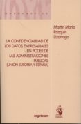 confidencialidad de los datos empresariales en poder de las admin istraciones publicas (union europea y españa)-martin maria razquin lizarraga-9788498902396 confidencialidad de los datos empresariales en poder de las admin istraciones publicas (union europea y españa)-martin maria razquin lizarraga-9788498902396