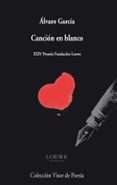 cancion en blanco (xxiv premio fundacion loewe)-alvaro garcia-9788498958096 cancion en blanco (xxiv premio fundacion loewe)-alvaro garcia-9788498958096