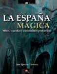 la españa magica: mitos, leyendas y curiosidades pintorescas-9788499672496 la españa magica: mitos, leyendas y curiosidades pintorescas-9788499672496