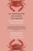el emperador de todos los males: una biografia del cancer-siddhartha mukherjee-9788499924496 el emperador de todos los males: una biografia del cancer-siddhartha mukherjee-9788499924496