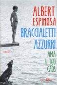braccialetti azzurri. ama il tuo caos-albert espinosa-9788869182396 braccialetti azzurri. ama il tuo caos-albert espinosa-9788869182396