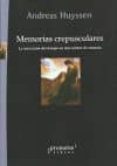memorias crepusculares: la marcacion del tiempo en una cultura de annesia-andreas huyssen-9789875746596 memorias crepusculares: la marcacion del tiempo en una cultura de annesia-andreas huyssen-9789875746596