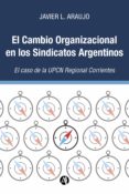 Descargar libro epub gratis EL CAMBIO ORGANIZACIONAL EN LOS SINDICATOS ARGENTINOS:  EL CASO DE LA UPCN REGIONAL CORRIENTES 9789878716596