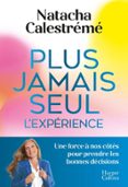 PLUS JAMAIS SEUL. L'EXPÉRIENCE