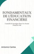 FONDAMENTAUX DE L'ÉDUCATION FINANCIÈRE: CONSEILS ET STRATÉGIES POUR UN AVENIR FINANCIER SÛR