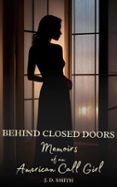 BEHIND CLOSED DOORS: MEMOIRS OF AN AMERICAN CALL GIRL