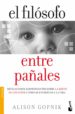 el filosofo entre pañales: revelaciones sorprendentes sobre la me nte de los niños y como se enfrentan a la vida-9788484609346 el filosofo entre pañales: revelaciones sorprendentes sobre la me nte de los niños y como se enfrentan a la vida 9788484609346