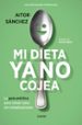 mi dieta ya no cojea: la guia practica para comer sano sin complicaciones-aitor sanchez garcia-9788449334276 mi dieta ya no cojea: la guia practica para comer sano sin complicaciones aitor sanchez garcia 9788449334276
