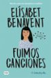 fuimos canciones (canciones y recuerdos 1)-elisabet benavent-9788491291596 fuimos canciones (canciones y recuerdos 1) elisabet benavent 9788491291596