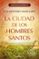 la ciudad de los hombres santos (los buscadores iii)-luis montero manglano-9788466333856 la ciudad de los hombres santos (los buscadores iii) luis montero manglano 9788466333856