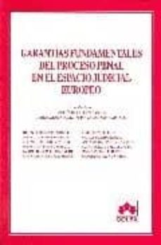 Portada de GARANTIAS FUNDAMENTALES DEL PROCESO PENAL EN EL ESPACIO JUDICIAL EUROPEO.