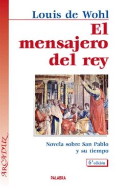 Portada de EL MENSAJERO DEL REY : NOVELA SOBRE SAN PABLO Y SU TIEMPO