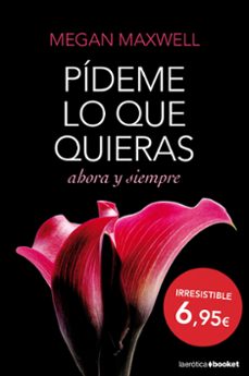 Buenos libros en pdf descarga gratis PIDEME LO QUE QUIERAS AHORA Y SIEMPRE de MEGAN MAXWELL (Spanish Edition) 9788408127406