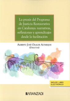 Ebooks descargar gratis formato txt PRAXIS DEL PROGRAMA DE JUSTICIA RESTAURATIVA EN CATALUNYA: NARRAT IVAS, REFLEXIONESY APRENDIZAJES DESDE LA FACILITACION 9788411639606 de ALBERTO JOSE OLALDE ALTAREJOS (Spanish Edition)