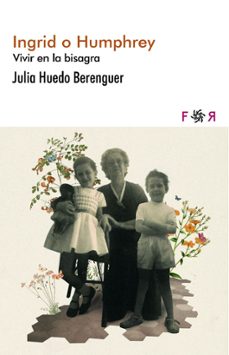 Descargas de libros de epub de Google INGRID O HUMPHREY FB2 9788412782806 de JULIA HUEDO BERENGUER (Literatura española)