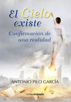 Descarga gratuita de audiolibros en línea. EL CIELO EXISTE: CONFIRMACION DE UNA REALIDAD 9788415465706 de ANTONIO PILO GARCIA