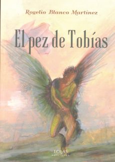 Descargar libros electrónicos gratis pdf PEZ DE TOBIAS, EL de ROGELIO BLANCO MARTINEZ
