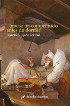 Descargar libros electrónicos gratis en formato pdf TOMESE UN COMPRIMIDO ANTES DE DORMIR 9788417198206 in Spanish de FRANCISCO TEJEDO TORRENT