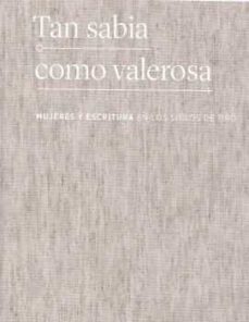 Ebooks en pdf descarga gratuita TAN SABIA COMO VALEROSA: MUJERES Y ESCRITURA EN LOS SIGLOS DE ORO 9788418210006 FB2 iBook PDB de  (Spanish Edition)