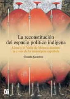 la reconstitucion del espacio politico indigena: lima y el valle de mexico durante la crisis de la monarquia española-claudia guarisco-9788480218306 la reconstitucion del espacio politico indigena: lima y el valle de mexico durante la crisis de la monarquia española-claudia guarisco-9788480218306