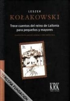 Descarga de libros de texto pdf TRECE CUENTOS DEL REINO DE LAILONIA PARA PEQUEÑOS Y MAYORES 9788483671306 in Spanish FB2 CHM de LESZEK KOLAKOWSKI
