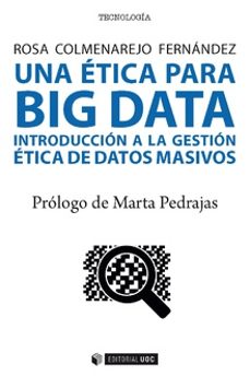 Descargar google books pdf format UNA ÉTICA PARA BIG DATA. INTRODUCCIÓN A LA GESTIÓN ÉTICA DE DATOS MASIVOS de ROSA COLMENAREJO FERNÁNDEZ en español