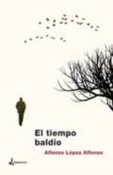 Descargar ebook gratis para móviles EL TIEMPO BALDIO de ALFONSO LOPEZ ALFONSO  (Literatura española)
