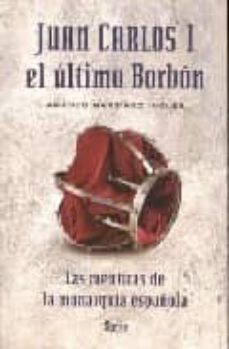 travesura Mordrin A escala nacional JUAN CARLOS I: EL ULTIMO BORBON | AMADEO MARTINEZ INGLES | Casa del Libro