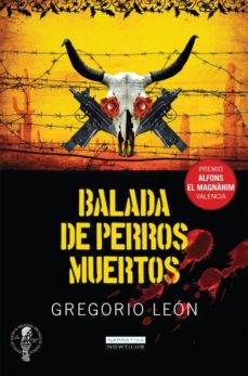 Descargar pdf y ebooks BALADA DE PERROS MUERTOS de GREGORIO LEON RTF PDB FB2 en español