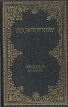 Premier Amour Suivi De L Auberge De Grand Chemin Et De L Antchar De Tourgueniev Casa Del Libro