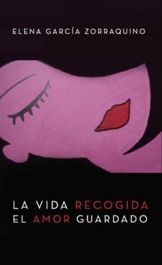 Portada de LA VIDA RECOGIDA, EL AMOR GUARDADO