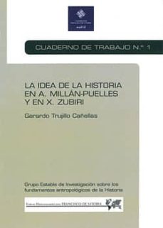 Portada de LA IDEA DE LA HISTORIA EN A. MILLN-PUELLES Y EN X. ZUBIRI: CUADERNO DE TRABAJO 1