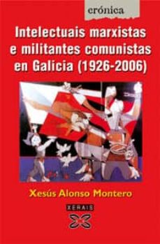Portada de INTELECTUAIS MARXISTAS E MILITANTES COMUNISTAS EN GALICIA (1926-2006)