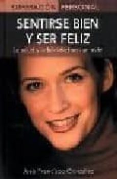Portada de SENTIRSE BIEN Y SER FELIZ; LA SALUD Y LA FELICIDAD SON UN TODO