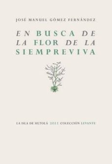 Descargar libro descargador gratis EN BUSCA DE LA FLOR DE LA SIEMPREVIVA en español 9788415039716