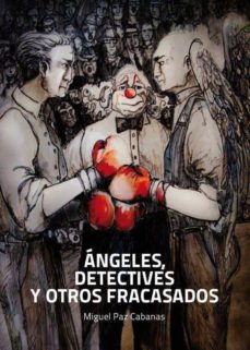 Descargando libros gratis de android ANGELES, DETECTIVES Y OTROS FRACASADOS en español  de MIGUEL PAZ CABANAS