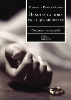 Libro gratis online sin descarga BENDITA LA HORA EN LA QUE ME SEPARÉ (YO, MUJER MALTRATADA)