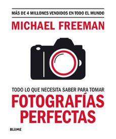 Descargar pdfs a ipad ibooks TODO LO QUE NECESITAS SABER PARA TOMAR FOTOGRAFÍAS PERFECTAS 9788417757816 PDF MOBI PDB de MICHAEL FREEMAN (Spanish Edition)