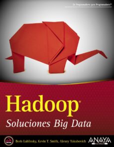 Descargar ebooks gratuitos en pdf para kindle HADOOP: SOLUCIONES BIG DATA  9788441535916 (Literatura española) de BORIS LUBLINSKY, KEVIN T. SMITH