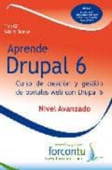 Descarga gratuita de libros en pdf en inglés. APRENDE DRUPAL 6: NIVEL AVANZADO: CRUSO DE CREACION Y GESTION DE PORTALES WEB CON DRUPAL 6 9788461415816