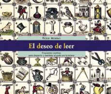 Descargar EL DESEO DE LEER: PROPUESTAS CREATIVAS PARA DESPERTAR Y MANTENER EL GUSTO POR LA LECTURA gratis pdf - leer online