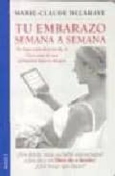 Descargar libros de epub en línea gratis TU EMBARAZO SEMANA A SEMANA PDF CHM (Literatura española) de MARIE CLAUDE DELAHAYE 9788486193416