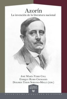 Descarga gratuita de libros de texto en inglés. AZORIN. LA INVENCION DE LA LITERATURA NACIONAL de ENRIQUE;THION, DOLORES RUBIO CREMADES (Literatura española) ePub 9788491920816