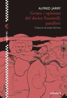 Descarga de archivos de ebooks GESTES I OPINIONS DEL DOCTOR FAUSTROLL, PATAFÍSIC de ALFRED JARRY  (Spanish Edition) 9788492405916
