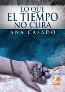 Libros de Epub para descargar gratis LO QUE EL TIEMPO NO CURA 9788494315916 de ANA CASADO