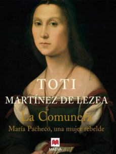 Pdf descarga libros electrónicos LA COMUNERA: MARIA PACHECO, UNA MUJER REBELDE (Spanish Edition) de TOTI MARTINEZ DE LEZEA ePub iBook