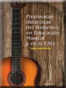 Descargar PROPUESTAS DIDACTICAS DEL FLAMENCO EN EDUCACION MUSICAL Y EN LA E SO gratis pdf - leer online