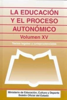 Portada de EDUCACION Y EL PROCESO AUTONOMICO: TEXTOS LEGALES Y JURISPRUDENCI ALES (VOL. XV)