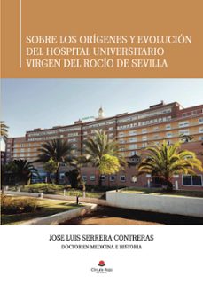 Portada de SOBRE LOS ORIGENES Y EVOLUCION DEL HOSPITAL UNIVERSITARIO VIRGEN DEL ROCIO DE SEVILLA